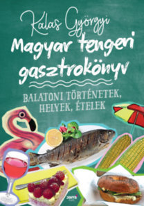 Magyar tengeri gasztrokönyv - Györgyi Kalas