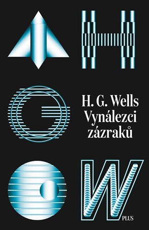 Vynálezci zázraků - Svazek I - H.G.Wells,Vladimír Svoboda,Richard Podaný