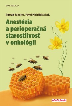 Anestézia a perioperačná starostlivosť v onkológii - Roman Záhorec,Pavel Michálek