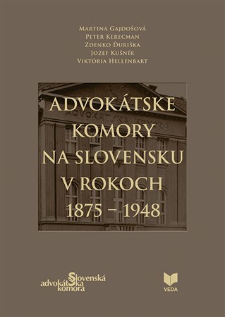 Advokátske komory na Slovensku v rokoch 1875-1948 - Kolektív autorov