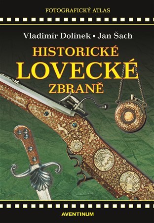 Historické lovecké zbraně (2. vydání) - Jan Šach,Vladimír Dolínek