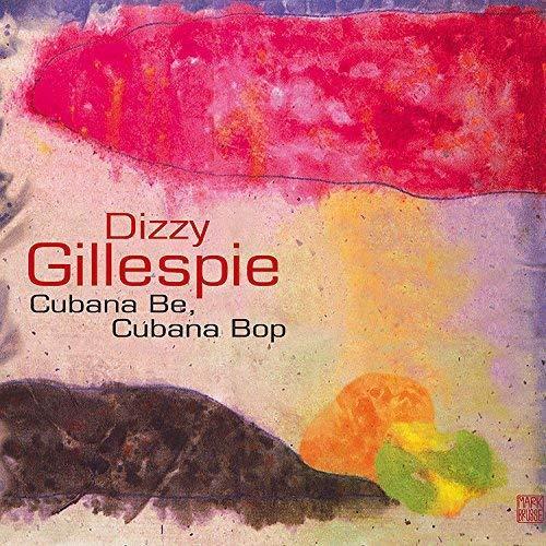 Gillespie Dizzy - Cubana Be, Cubana Bop (2018 Version) CD