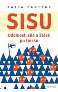 Sisu - Odolnost, síla a štěstí po finsku - Katja Pantzar