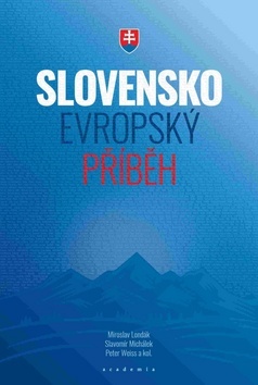 Slovensko Evropský příběh - Slavomír Michalek,Weiss Peter,Miroslav Londák