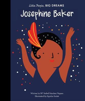 Little People, Big Dreams - Josephine Baker - Isabel Sanchez Vegara,Agathe Sorlet