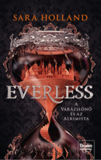 Everless - A varázslónő és az alkimista - Everless 1. - Sara Holland