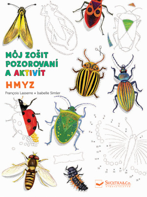 Môj zošit pozorovaní a aktivít Hmyz - Francois Lasserre,Isabelle Simler