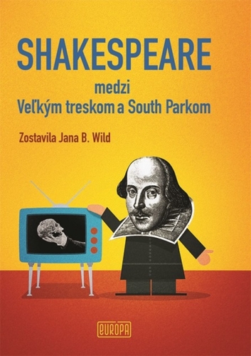 Shakespeare medzi Veľkým treskom a South Parkom - Jana Bžochová-Wild