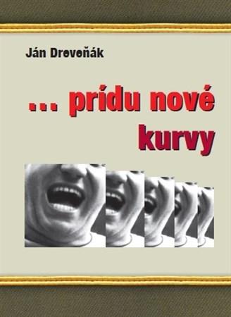 Prídu nové kurvy - Ján Dreveňák