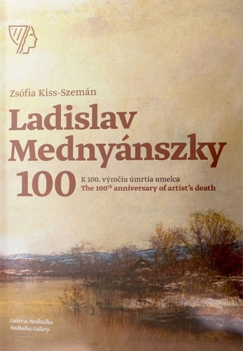 Ladislav Mednyánszky, K 100. výročiu úmrtia umelca/ The 100th anniversary of artist’s death - Zsófia Kiss-Szemán