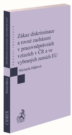 Zákaz diskriminace a rovné zacházení v pracovněprávních vztazích v ČR a ve vybraných zemích EU - Michaela Hájková