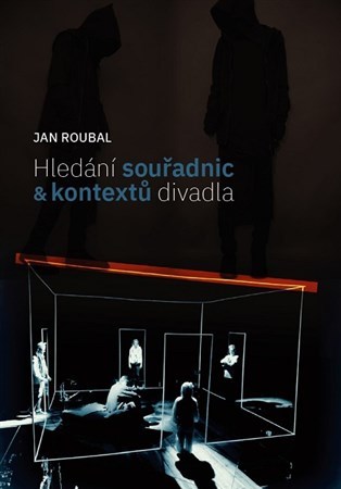 Hledání souřadnic a kontextů divadla - Jan Roubal