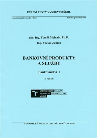 Bankovní produkty a služby - Bankovnictví I - 2. vydání - Tomáš Meluzín,Václav Zeman