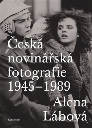 Česká novinářská fotografie 1945-1989 - Alena Lábová