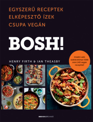 BOSH! - Egyszerű receptek, Elképesztő Ízek, Csupa Vegán - Henry Firth,Ian Theasby
