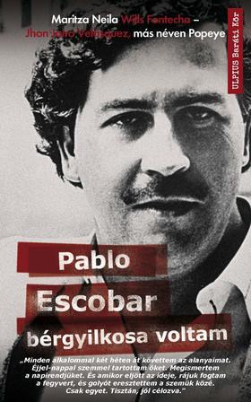 Pablo Escobar bérgyilkosa voltam - John Jairo Velasquez,Maritza Neila Wills Fontecha