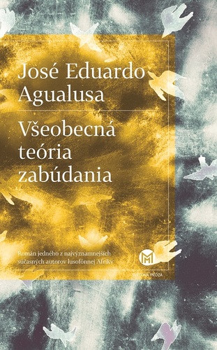 Všeobecná teória zabúdania - José Eduardo Agualusa,Miroslava Petrovská