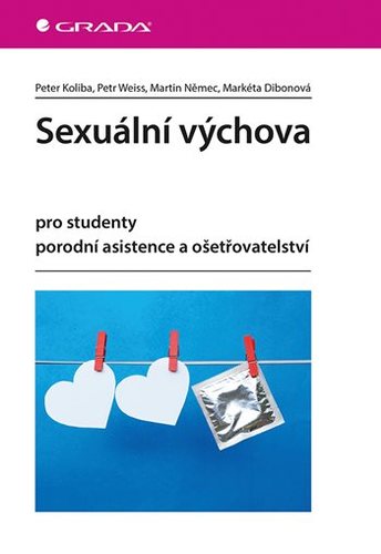 Sexuální výchova pro studenty porodní asistence a ošetřovatelství - Peter Koliba,Petr Weiss,Martin Němec,Markéta Dibonová