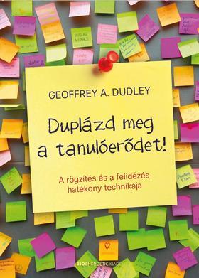 Duplázd meg a tanulóerődet! - Geoffrey A. Dudley