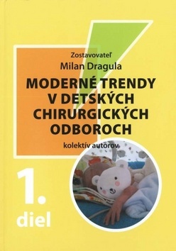 Moderné trendy v detských chirurgických oboroch 1. diel - Milan Dragula,Kolektív autorov