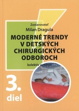 Moderné trendy v detských chirurgických oboroch 3. diel - Milan Dragula,Kolektív autorov