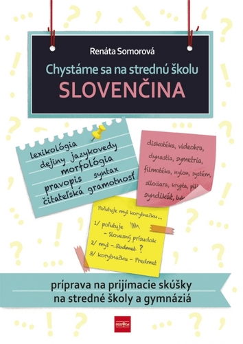 Chystáme sa na strednú školu – slovenčina – príprava na prijímacie skúšky na SŠ a gymnáziá - Renáta Somorová