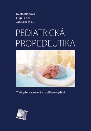 Pediatrická propedeutika (Třetí, přepracované a rozšířené vydání) - Květa Bláhová,Filip Fencl,Jan Lebl