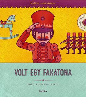 Volt egy fakatona - Kaláka Zenéskönyv CD-melléklettel, Válogatás 50 év gyerekdalaiból - Kaláka együttes