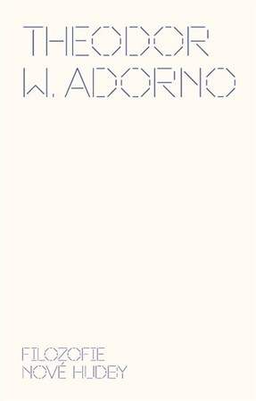 Filozofie nové hudby - Adorno Theodor Wiesengrund