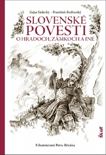 Slovenské povesti o hradoch, zámkoch a iné - Gejza Sádecký,František Ružbarský,Peter Hricák