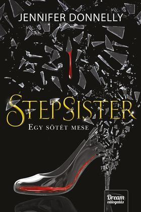 Stepsister - Egy sötét mese - Jennifer Donnelly