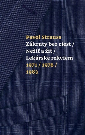 Zákruty bez ciest / Nežiť a žiť / Lekárske rekviem 1971/1976/1983 - Pavol Strauss