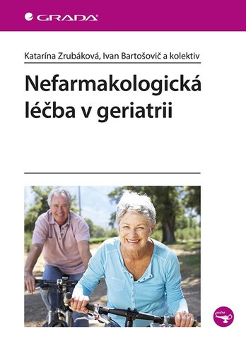 Nefarmakologická léčba v geriatrii - Katarína Zrubáková,Ivan Bartošovič,Kolektív autorov
