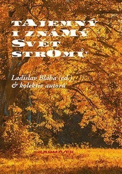 Tajemný i známý svět stromů - Kolektív autorov,Bláha Ladislav