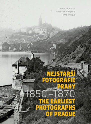 Nejstarší fotografie Prahy 1850 - 1870 - Kateřina Bečková,Miroslava Přikrylová,Petra Trnková