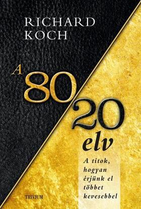 A 80/20 elv - A titok, hogyan érjünk el többet kevesebbel? - Richard Koch