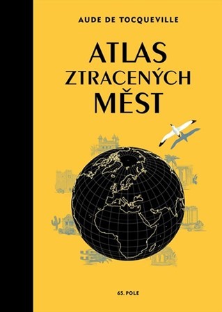 Atlas ztracených měst - Aude De Tocqueville,Karin Doering-Frogerová,Barbora Šůchová