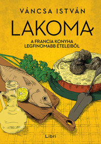 Lakoma 3. - A francia konyha legfinomabb ételeiből - István Váncsa