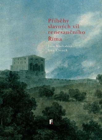 Příběhy slavných vil renesančního Říma - Jana Máchalová,Ivan Chvatik