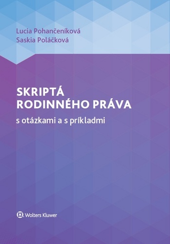 Skriptá rodinného práva s otázkami a s príkladmi - Lucia Pohančeníková,Saskia Poláčková