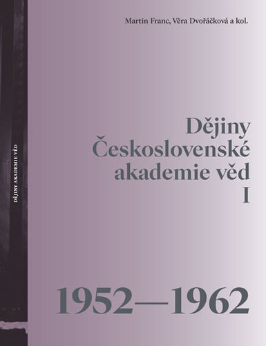 Dějiny Československé akademie věd I (1952 - 1962) - Martin Franc