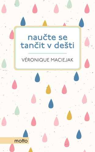 Naučte se tančit v dešti - Véronique Maciejak,Šárka Belisová