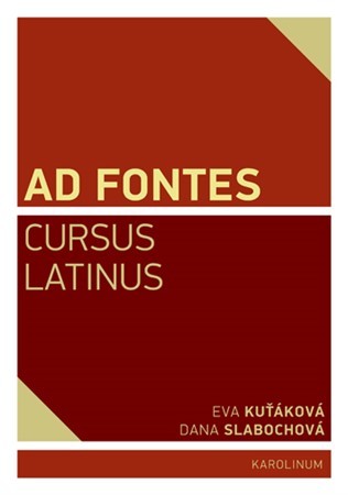 Ad Fontes. Cursus Latinus - Eva Kuťáková,Dana Slabochová