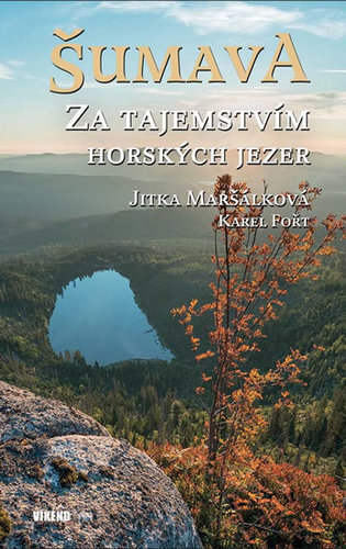 Šumava - Za tajemstvím horských jezer - Jitka Maršálková,Karel Fořt