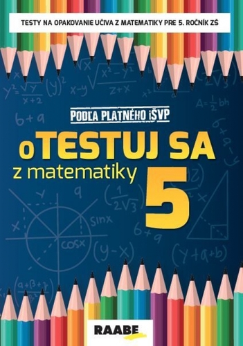 oTestuj sa z matematiky 5 - Pracovný zošit - Silvia Bodláková