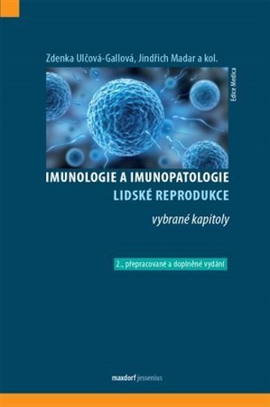 Imunologie a imunopatologie lidské reprodukce - vybrané kapitoly, 2. vydání - Zdena Ulčová-Gallová,Jindřich Madar,Kolektív autorov