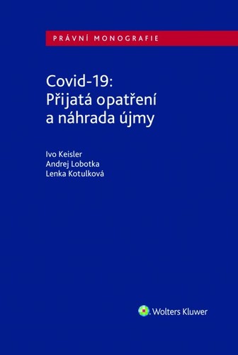 Covid-19: Přijatá opatření a náhrada újmy - Ivo Keisler,Andrej Lobotka,Lenka Kotulková