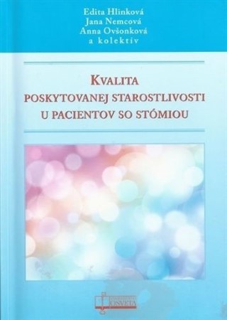 Kvalita poskytovanej starostlivosti u pacientov so stómiou - Anna Ovšonková,Kolektív autorov,Edita Hlinková,Jana Nemcová