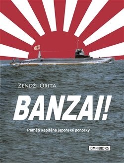 Banzai! - Paměti kapitána japonské ponorky - Zendži Orita
