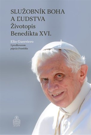 Služobník Boha a ľudstva: Životopis Benedikta XVI. - Elio Guerriero